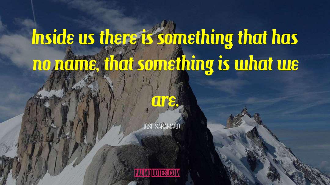 Jose Saramago Quotes: Inside us there is something