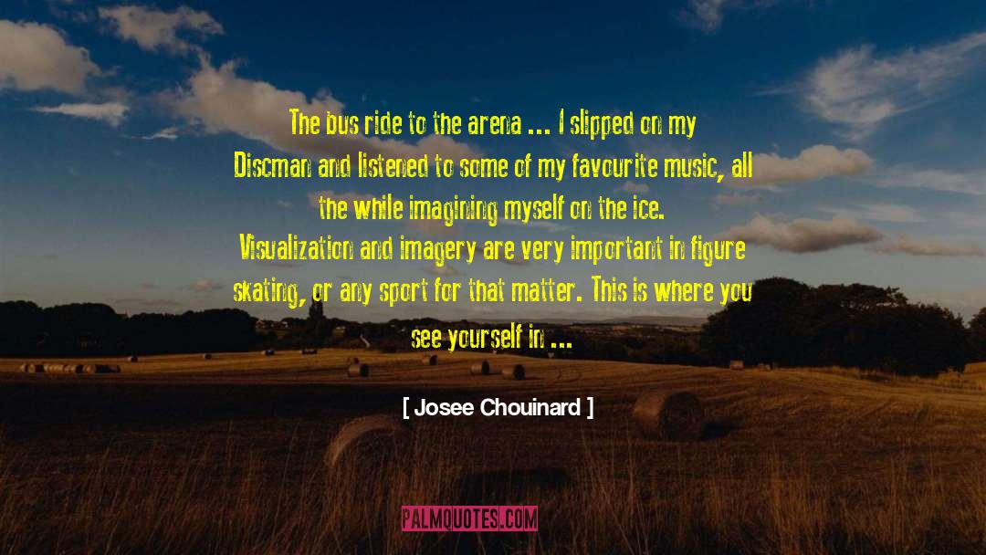 Josee Chouinard Quotes: The bus ride to the