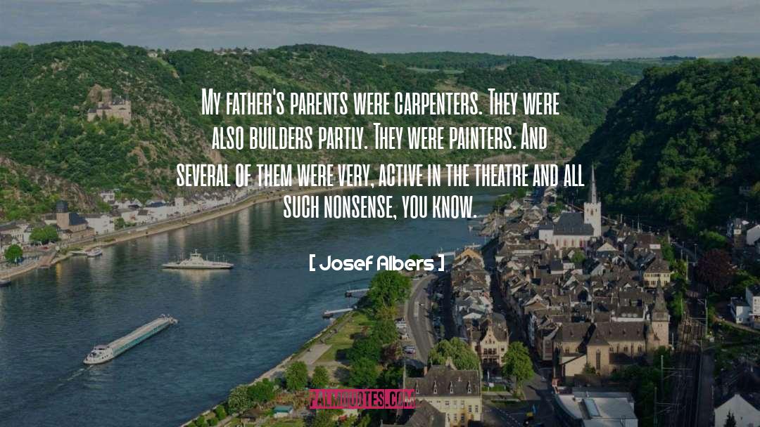Josef Albers Quotes: My father's parents were carpenters.