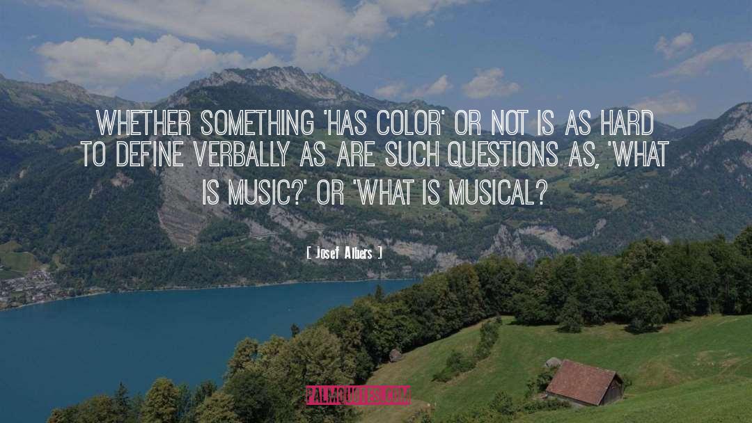 Josef Albers Quotes: Whether something 'has color' or