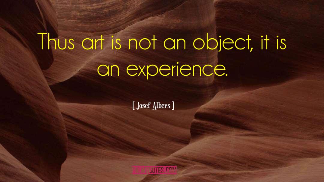 Josef Albers Quotes: Thus art is not an