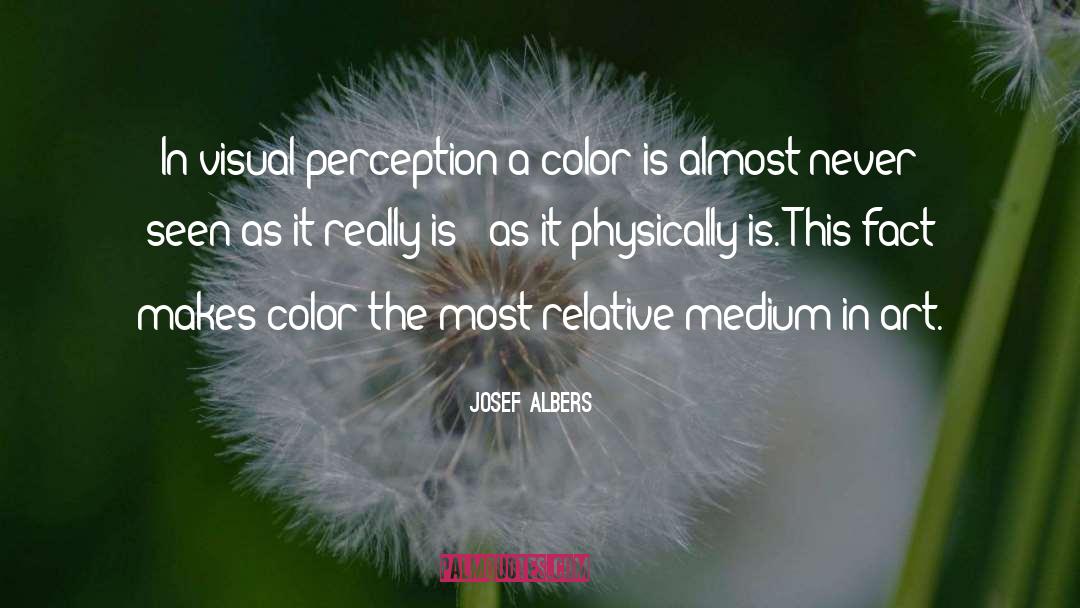 Josef Albers Quotes: In visual perception a color