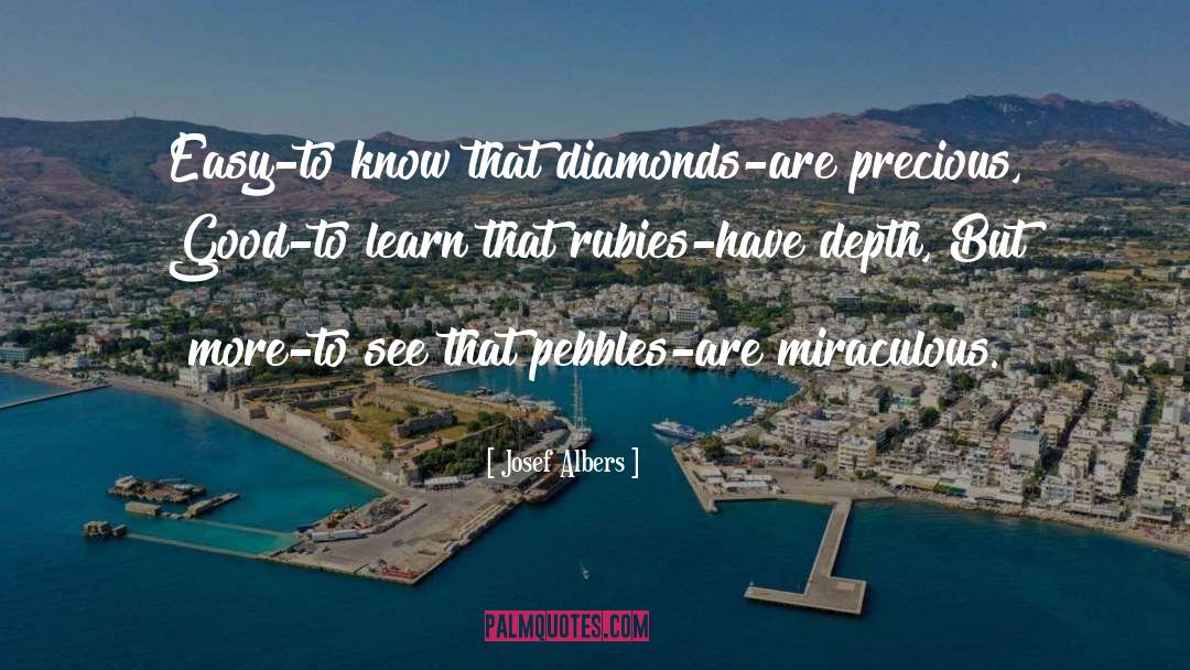 Josef Albers Quotes: Easy-to know that diamonds-are precious,