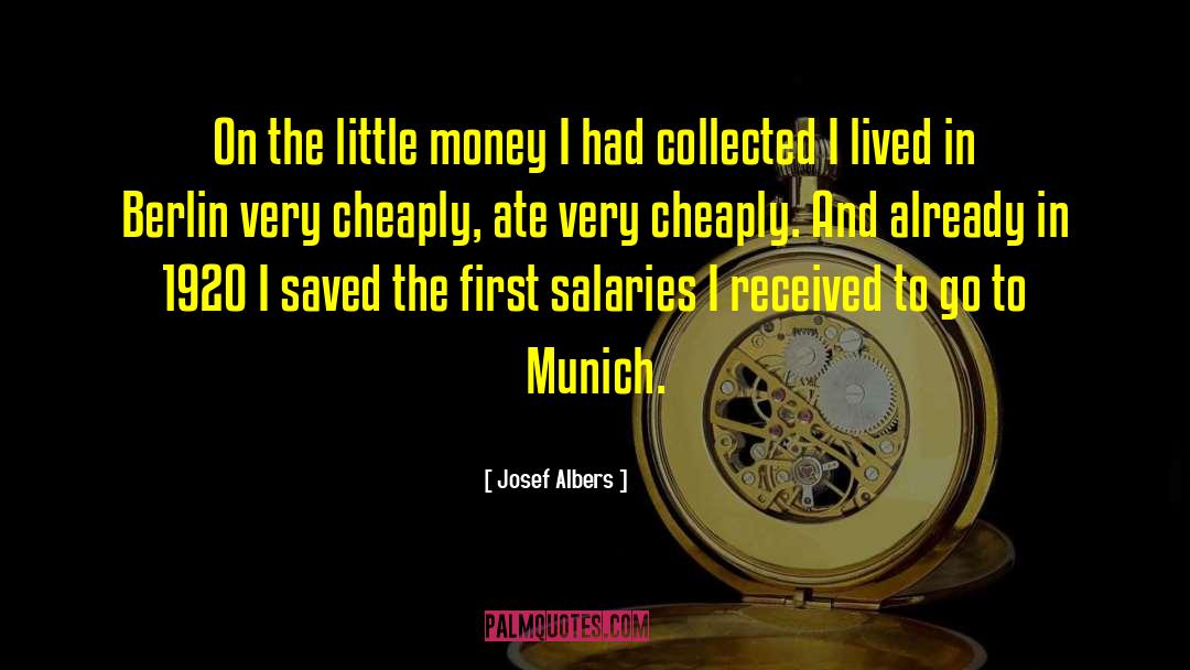 Josef Albers Quotes: On the little money I