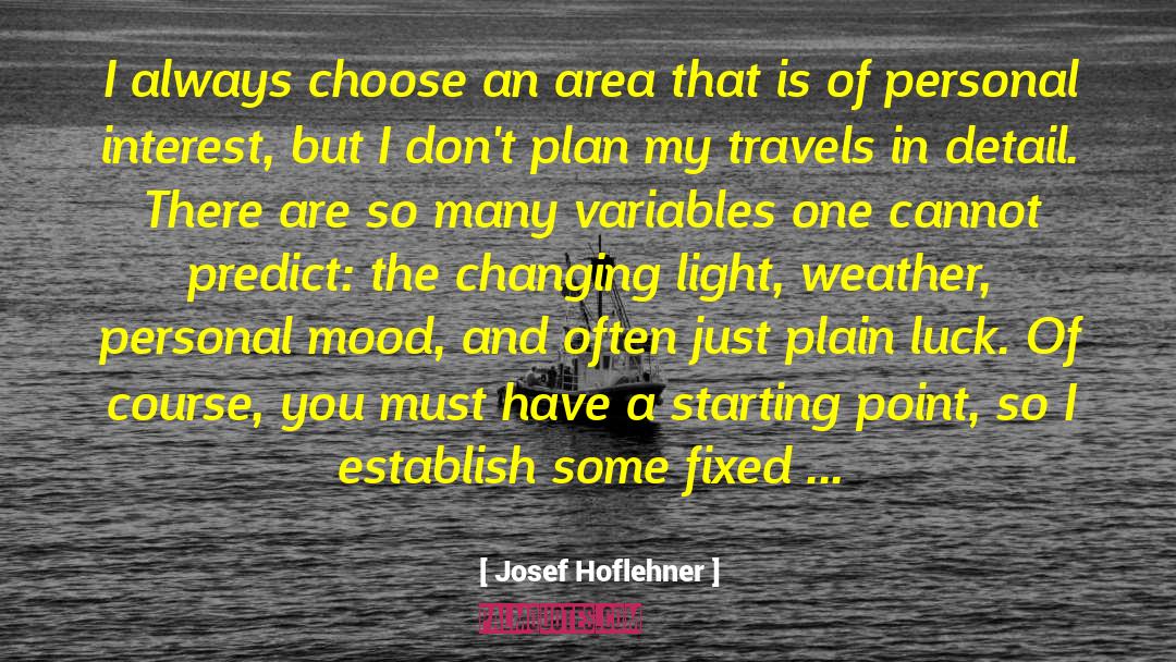 Josef Hoflehner Quotes: I always choose an area