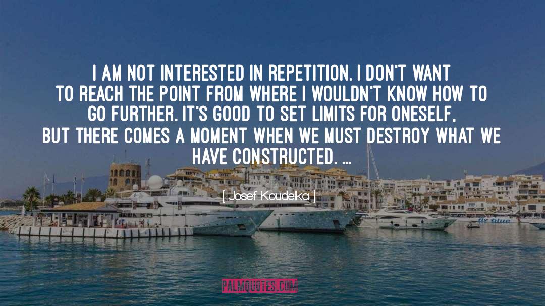 Josef Koudelka Quotes: I am not interested in