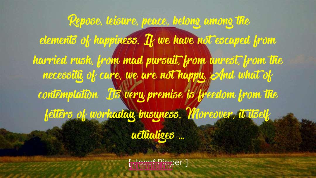 Josef Pieper Quotes: Repose, leisure, peace, belong among