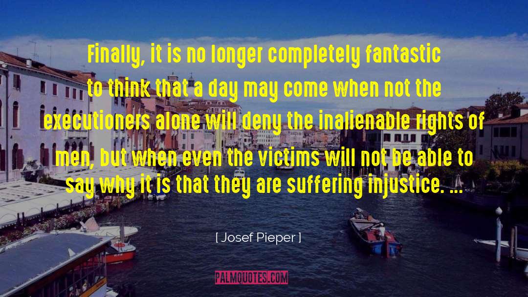 Josef Pieper Quotes: Finally, it is no longer