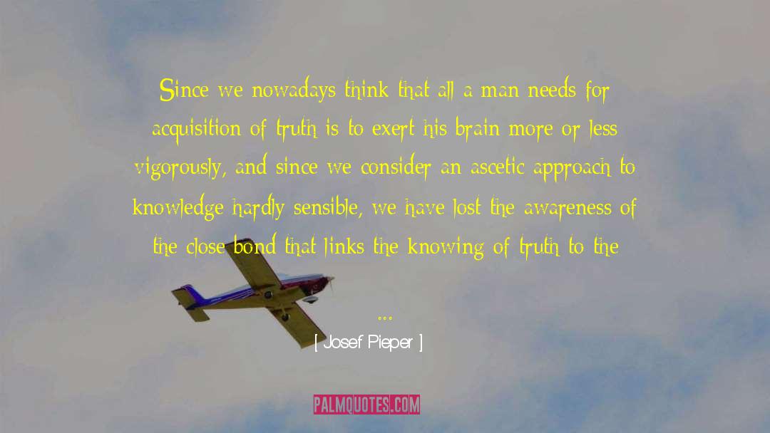 Josef Pieper Quotes: Since we nowadays think that