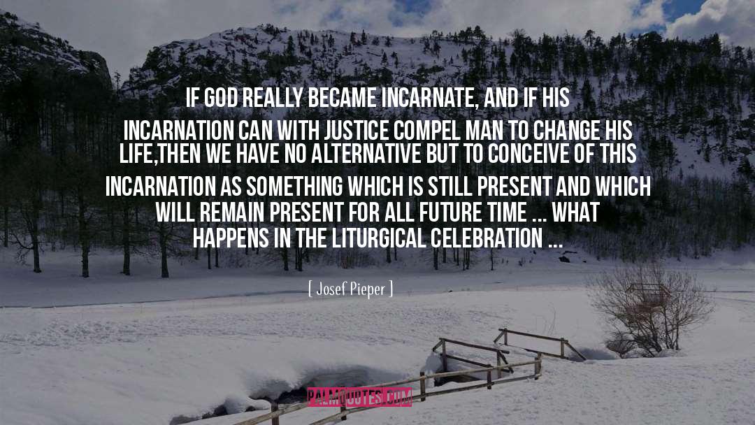 Josef Pieper Quotes: If God really became incarnate,