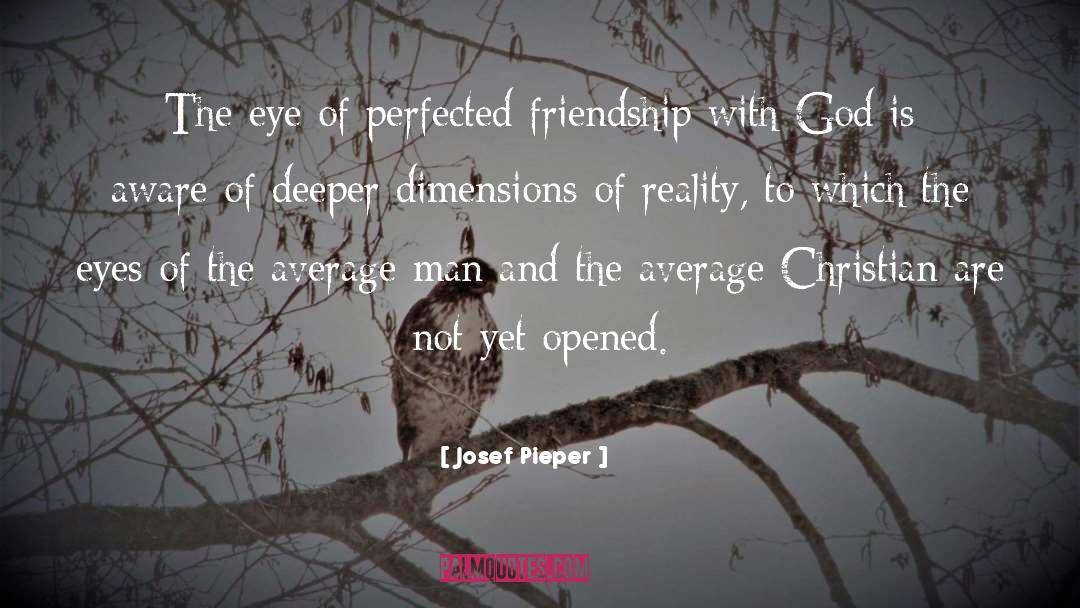 Josef Pieper Quotes: The eye of perfected friendship