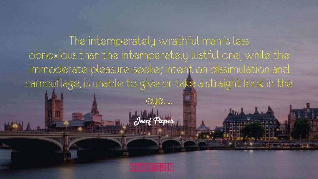 Josef Pieper Quotes: The intemperately wrathful man is