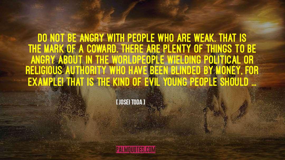 Josei Toda Quotes: Do not be angry with