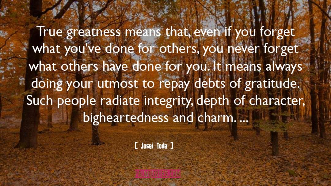 Josei Toda Quotes: True greatness means that, even