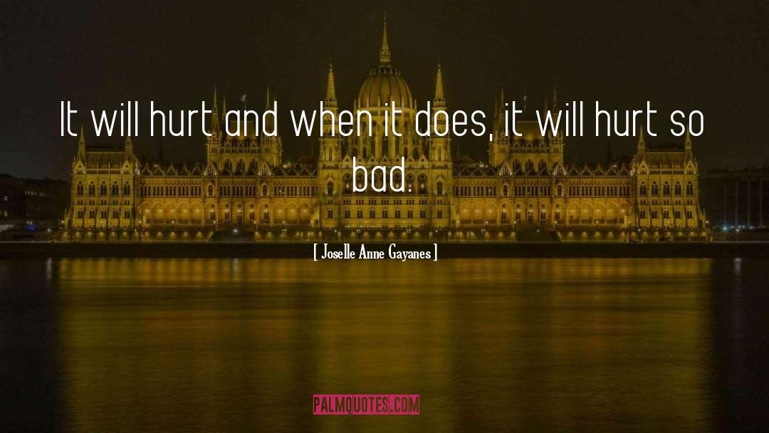 Joselle Anne Gayanes Quotes: It will hurt and when