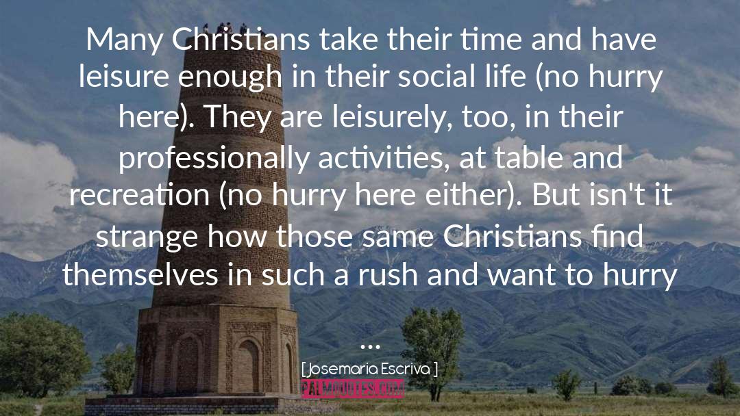 Josemaria Escriva Quotes: Many Christians take their time