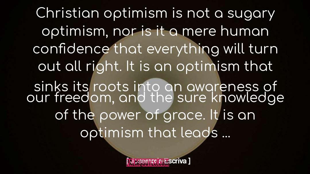 Josemaria Escriva Quotes: Christian optimism is not a