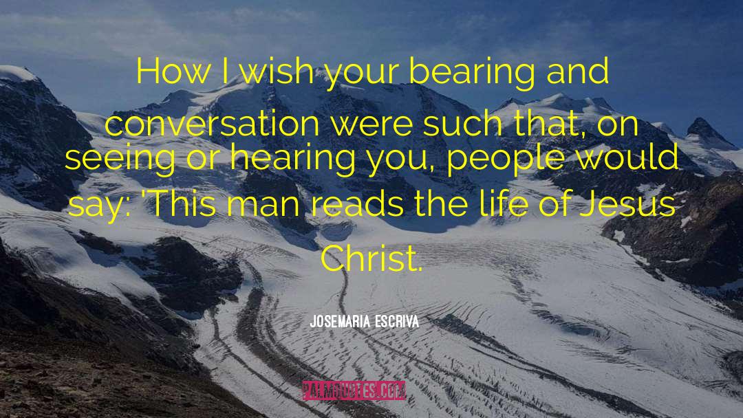 Josemaria Escriva Quotes: How I wish your bearing