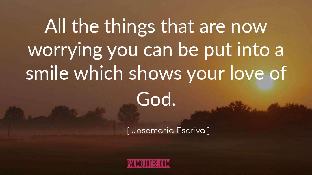 Josemaria Escriva Quotes: All the things that are