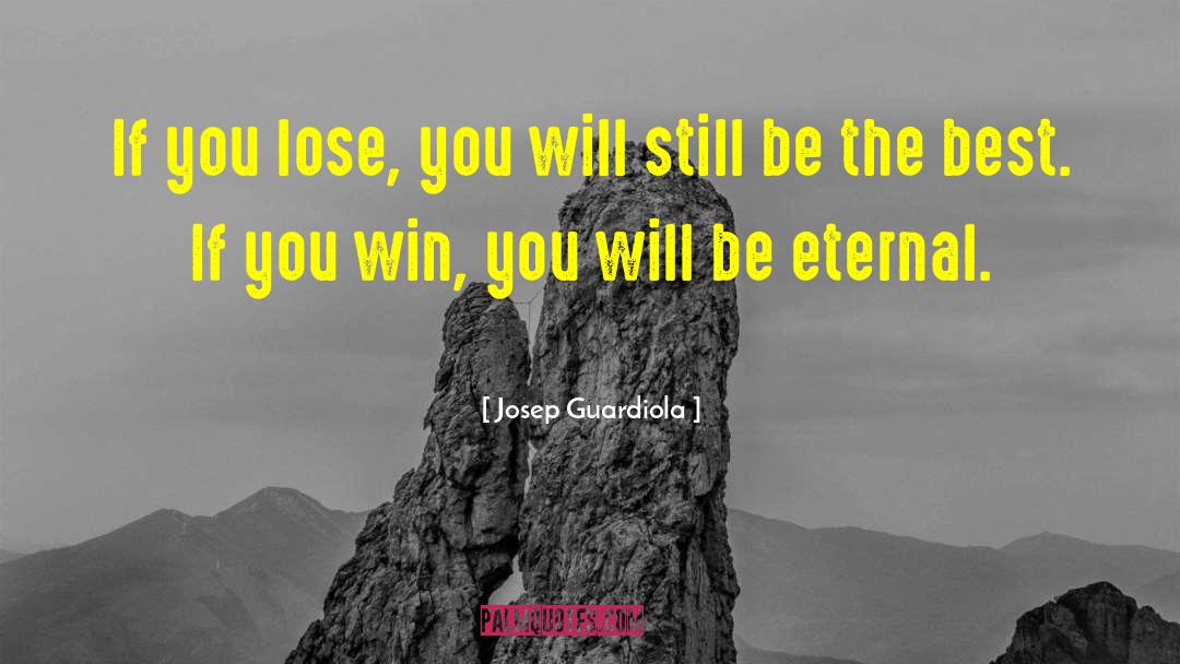 Josep Guardiola Quotes: If you lose, you will