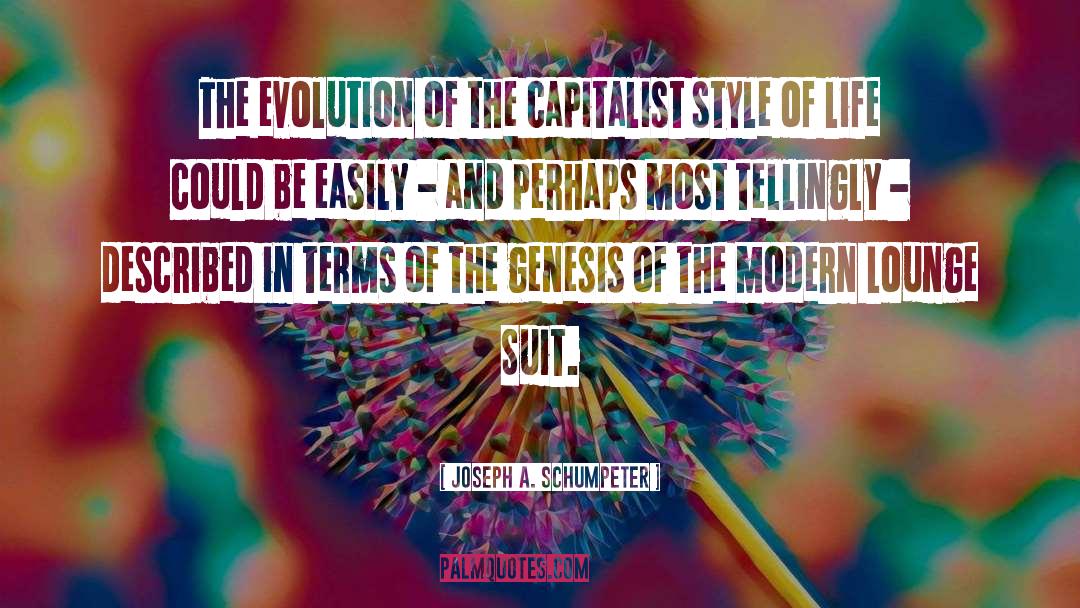 Joseph A. Schumpeter Quotes: The evolution of the capitalist