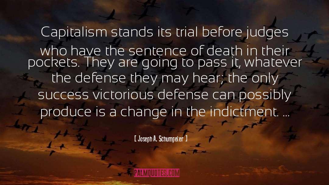 Joseph A. Schumpeter Quotes: Capitalism stands its trial before