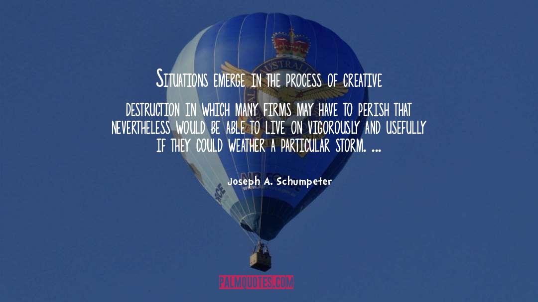 Joseph A. Schumpeter Quotes: Situations emerge in the process