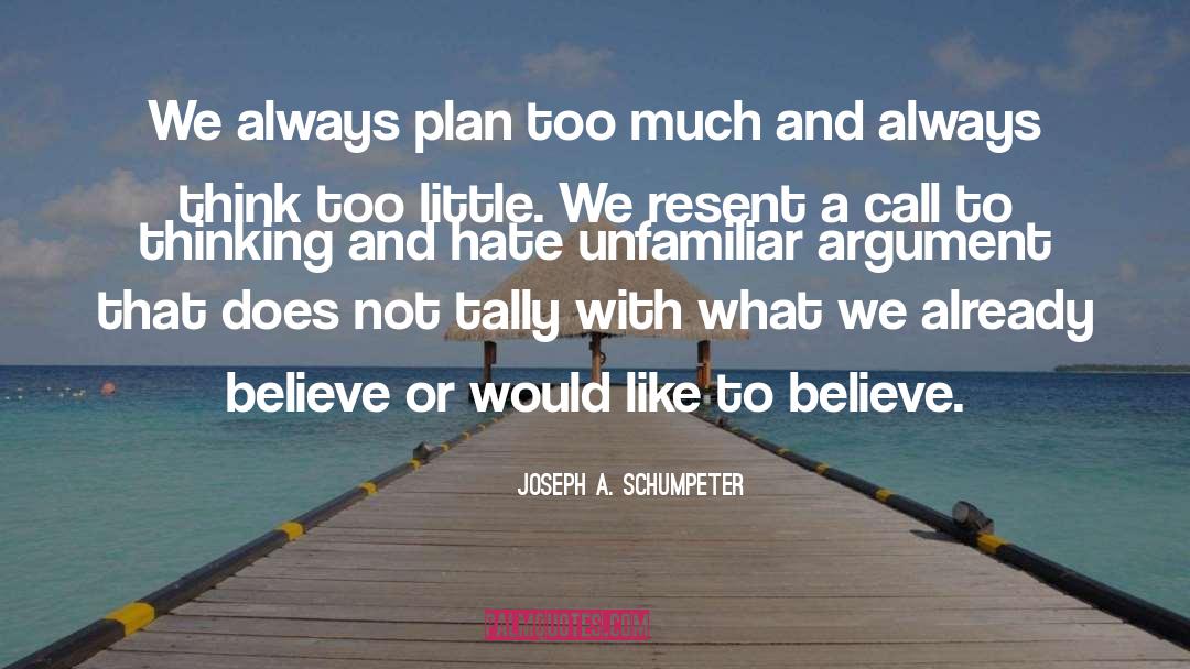 Joseph A. Schumpeter Quotes: We always plan too much