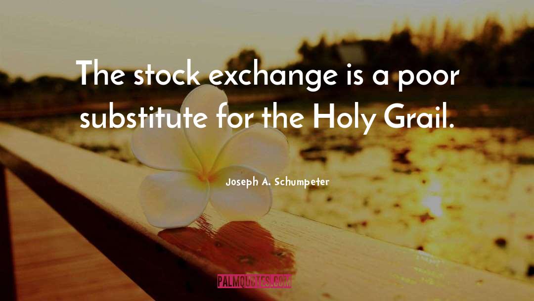 Joseph A. Schumpeter Quotes: The stock exchange is a