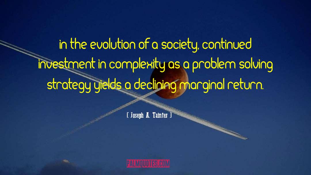 Joseph A. Tainter Quotes: in the evolution of a