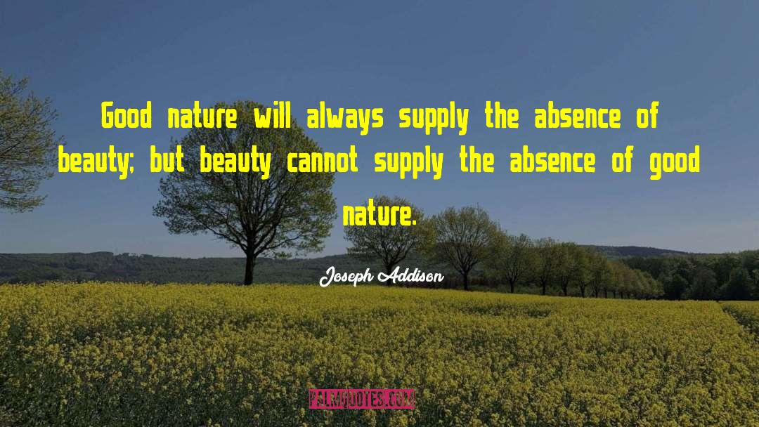 Joseph Addison Quotes: Good nature will always supply