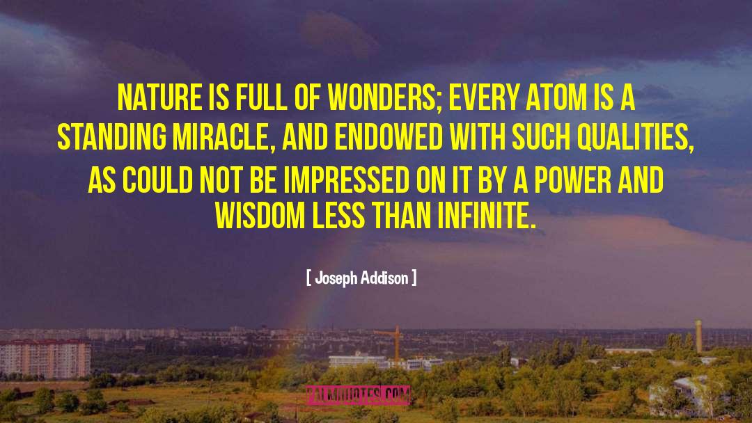 Joseph Addison Quotes: Nature is full of wonders;