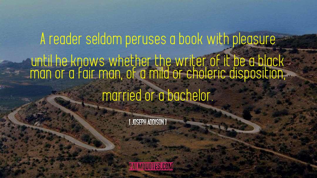 Joseph Addison Quotes: A reader seldom peruses a