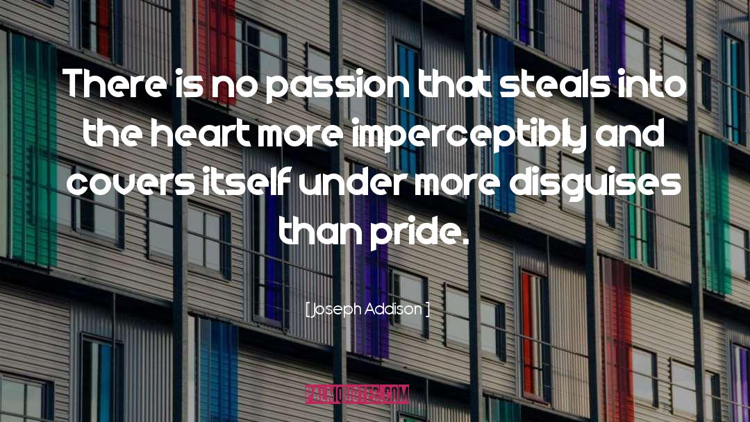 Joseph Addison Quotes: There is no passion that