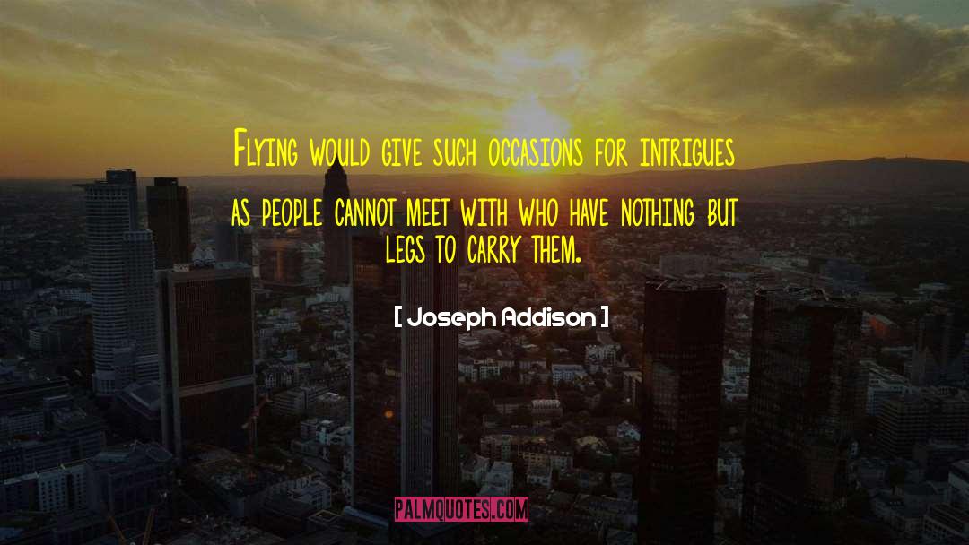 Joseph Addison Quotes: Flying would give such occasions