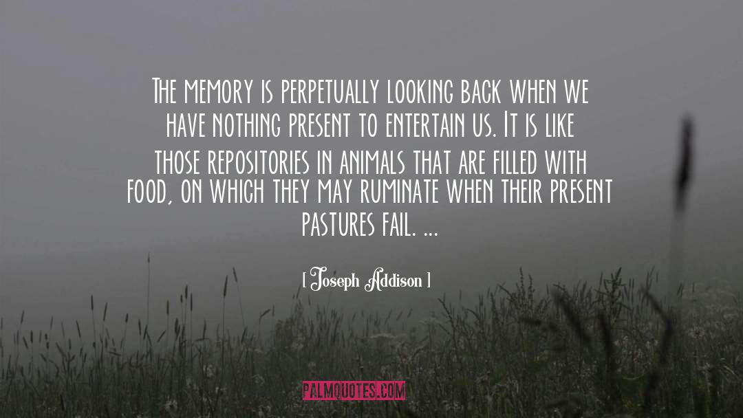 Joseph Addison Quotes: The memory is perpetually looking
