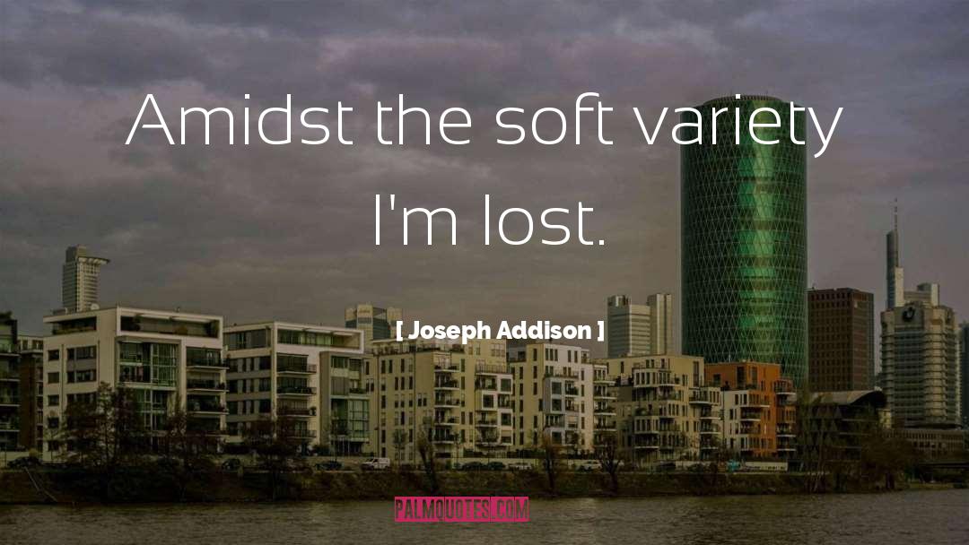 Joseph Addison Quotes: Amidst the soft variety I'm