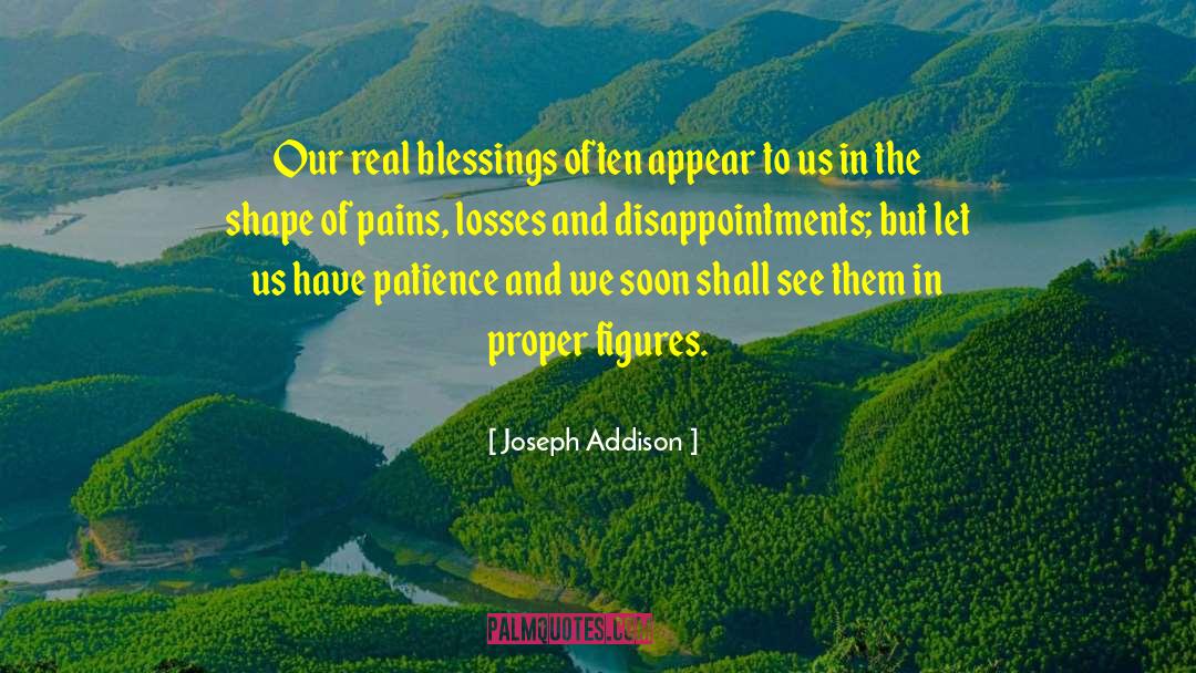 Joseph Addison Quotes: Our real blessings often appear