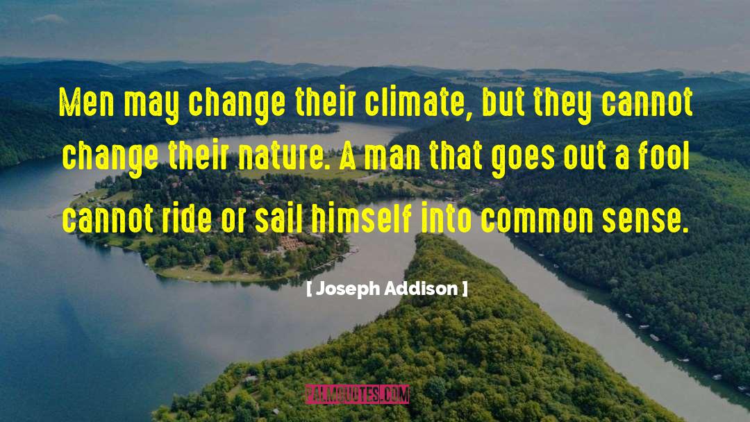 Joseph Addison Quotes: Men may change their climate,