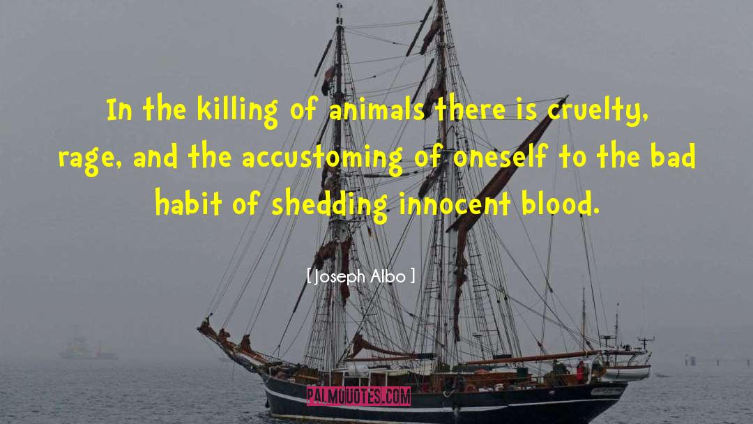 Joseph Albo Quotes: In the killing of animals