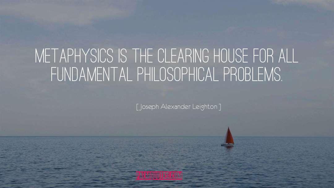 Joseph Alexander Leighton Quotes: Metaphysics is the clearing house