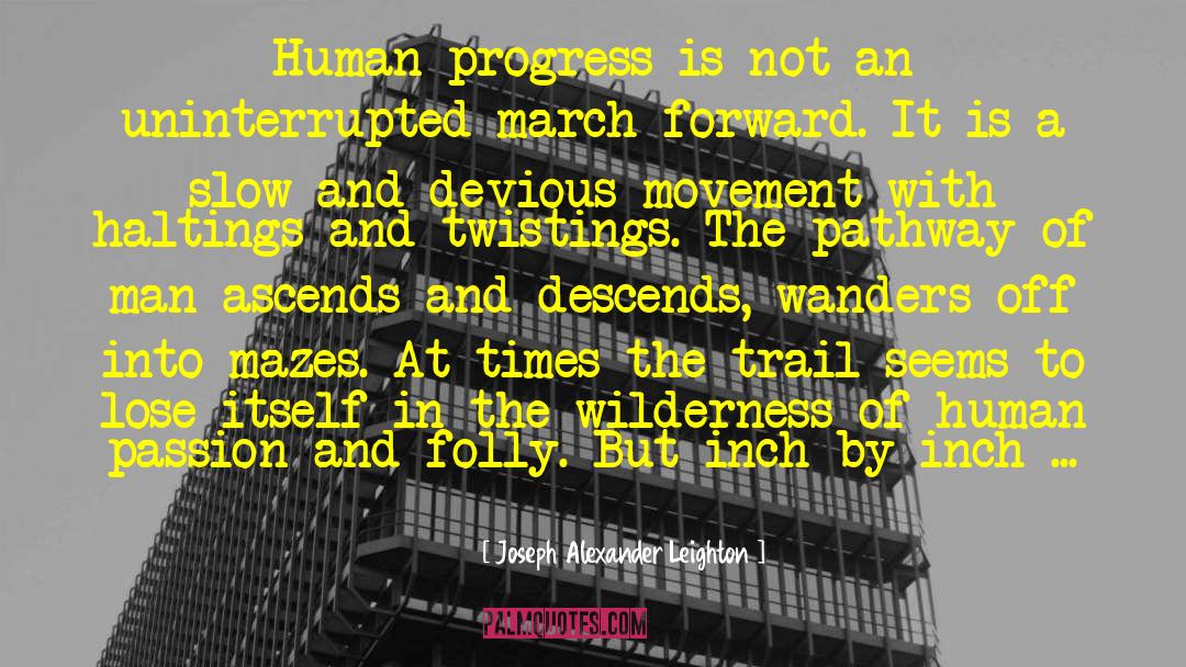 Joseph Alexander Leighton Quotes: Human progress is not an