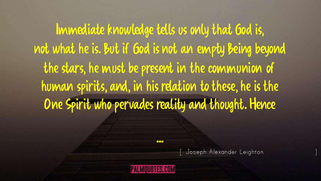 Joseph Alexander Leighton Quotes: Immediate knowledge tells us only