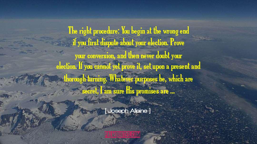 Joseph Alleine Quotes: The right procedure: You begin