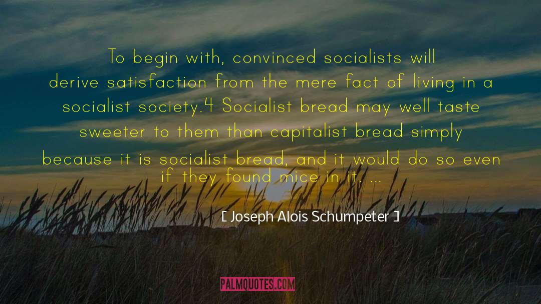 Joseph Alois Schumpeter Quotes: To begin with, convinced socialists