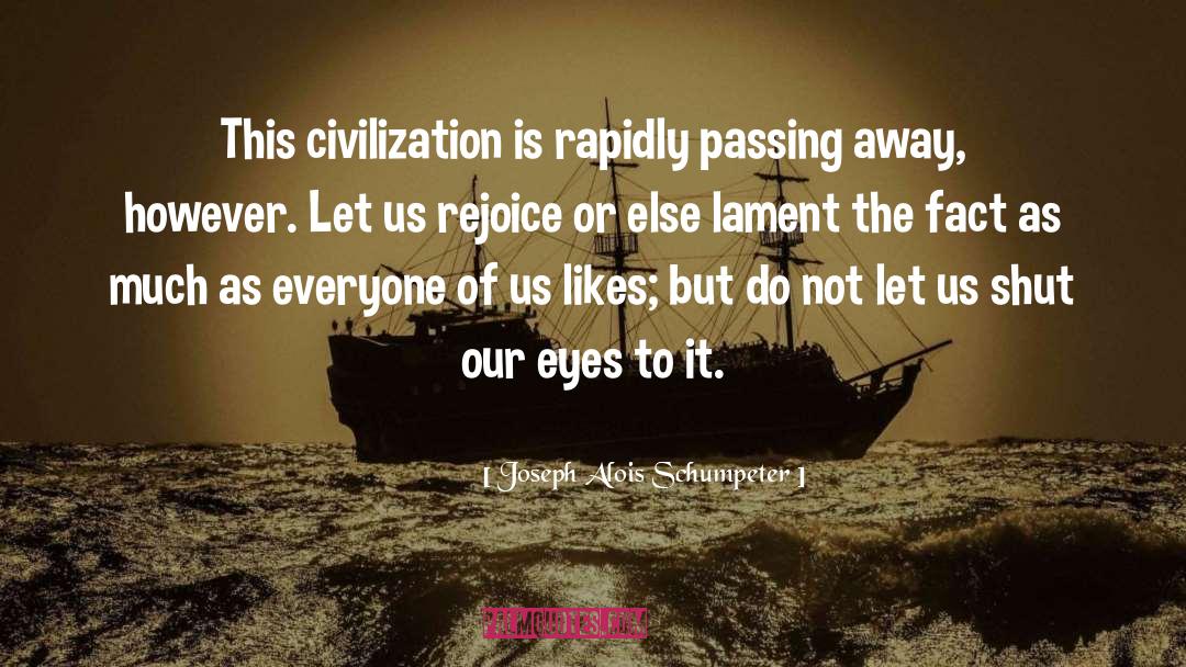 Joseph Alois Schumpeter Quotes: This civilization is rapidly passing