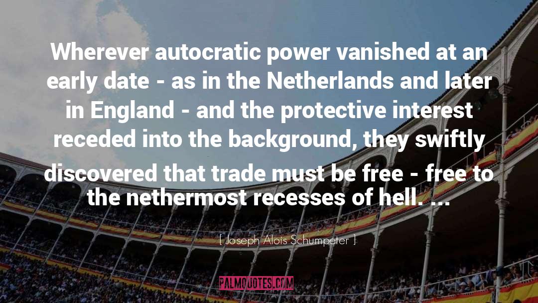 Joseph Alois Schumpeter Quotes: Wherever autocratic power vanished at