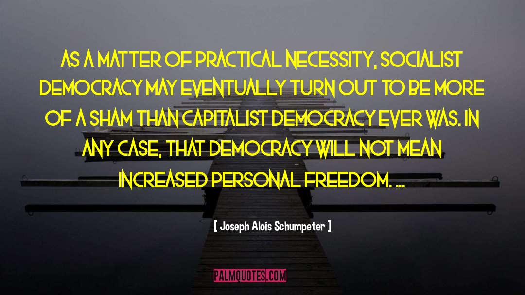 Joseph Alois Schumpeter Quotes: As a matter of practical