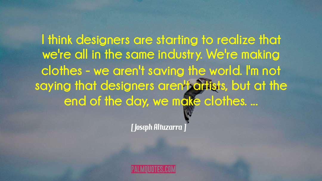 Joseph Altuzarra Quotes: I think designers are starting