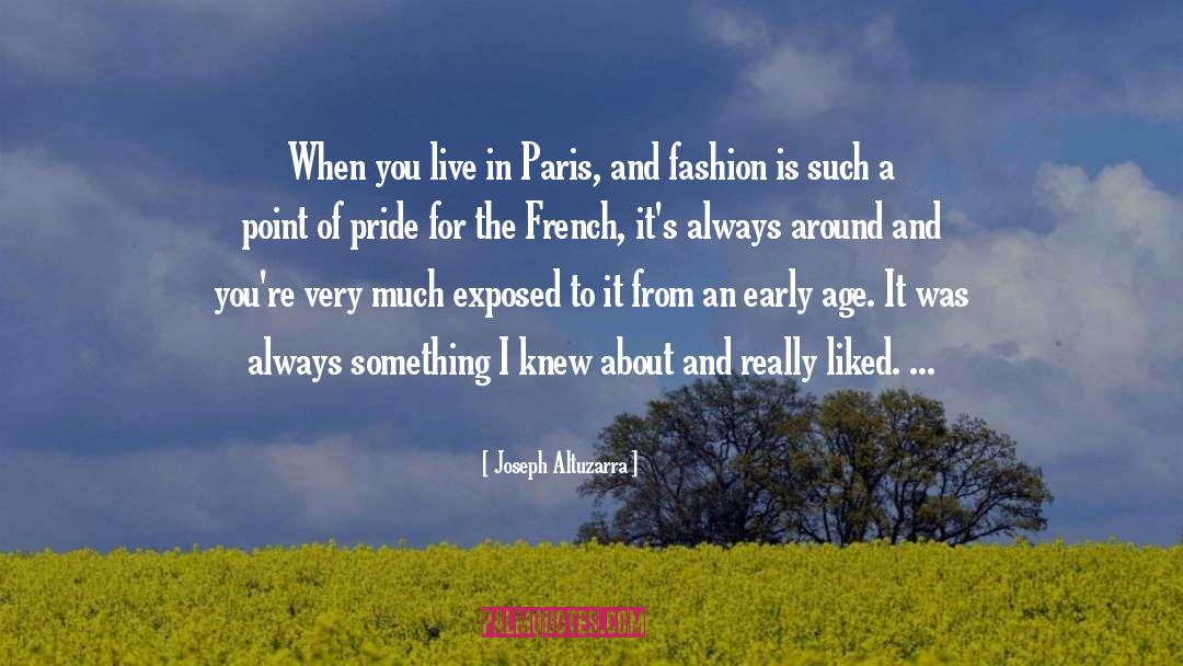 Joseph Altuzarra Quotes: When you live in Paris,